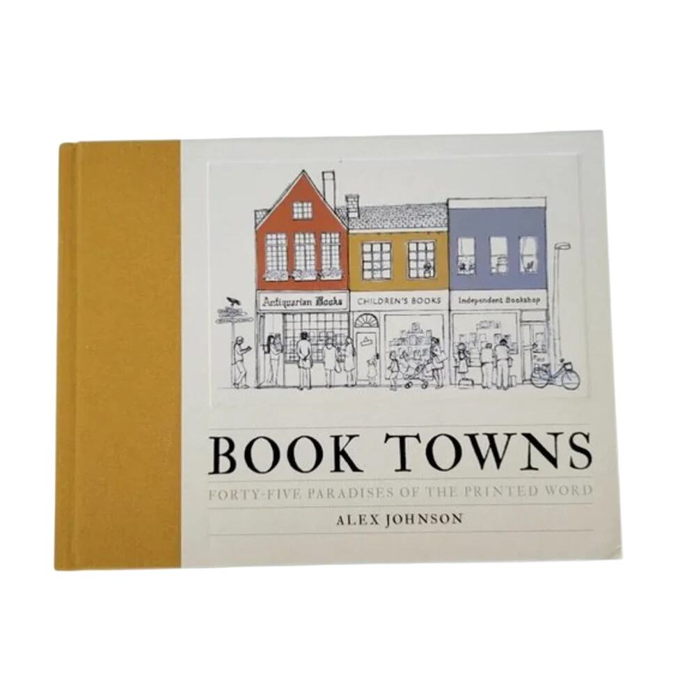 Book Towns Forty Five Paradises of the Printed Word Alex Johnson Hardcover 2018